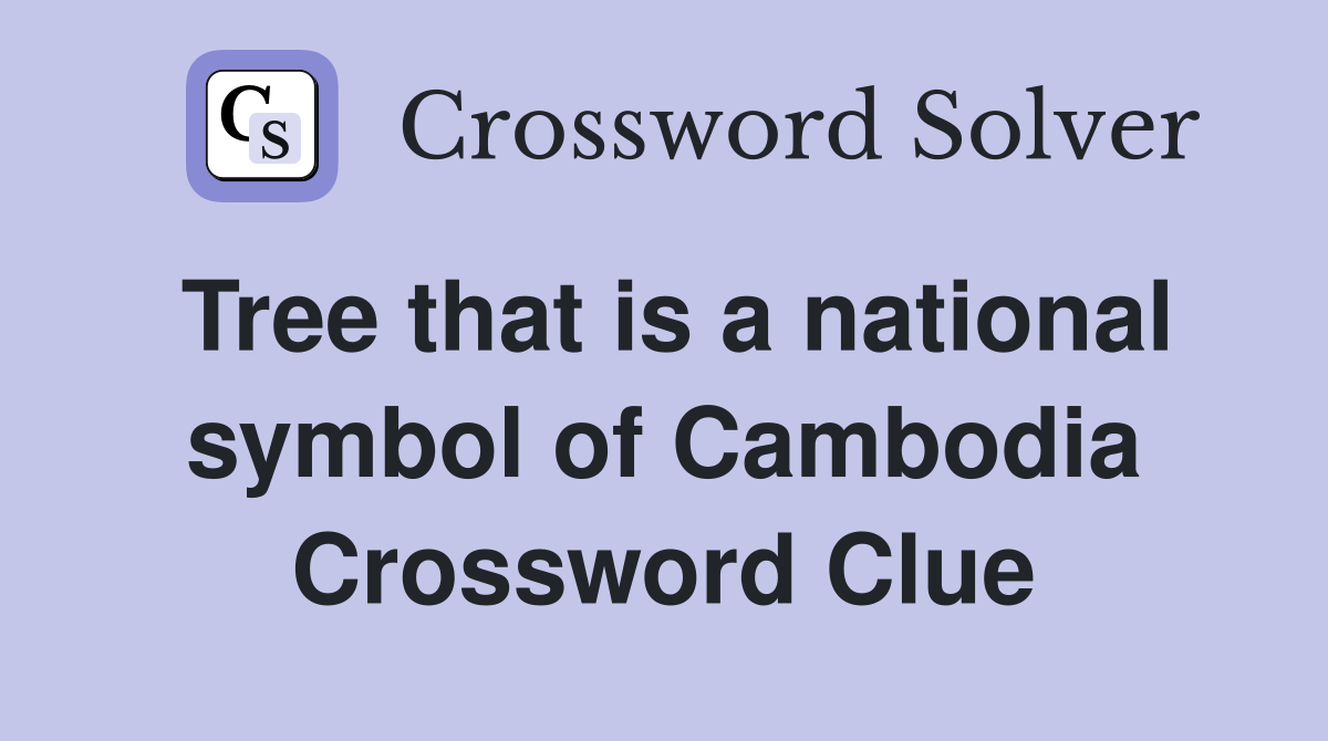 Tree that is a national symbol of Cambodia Crossword Clue