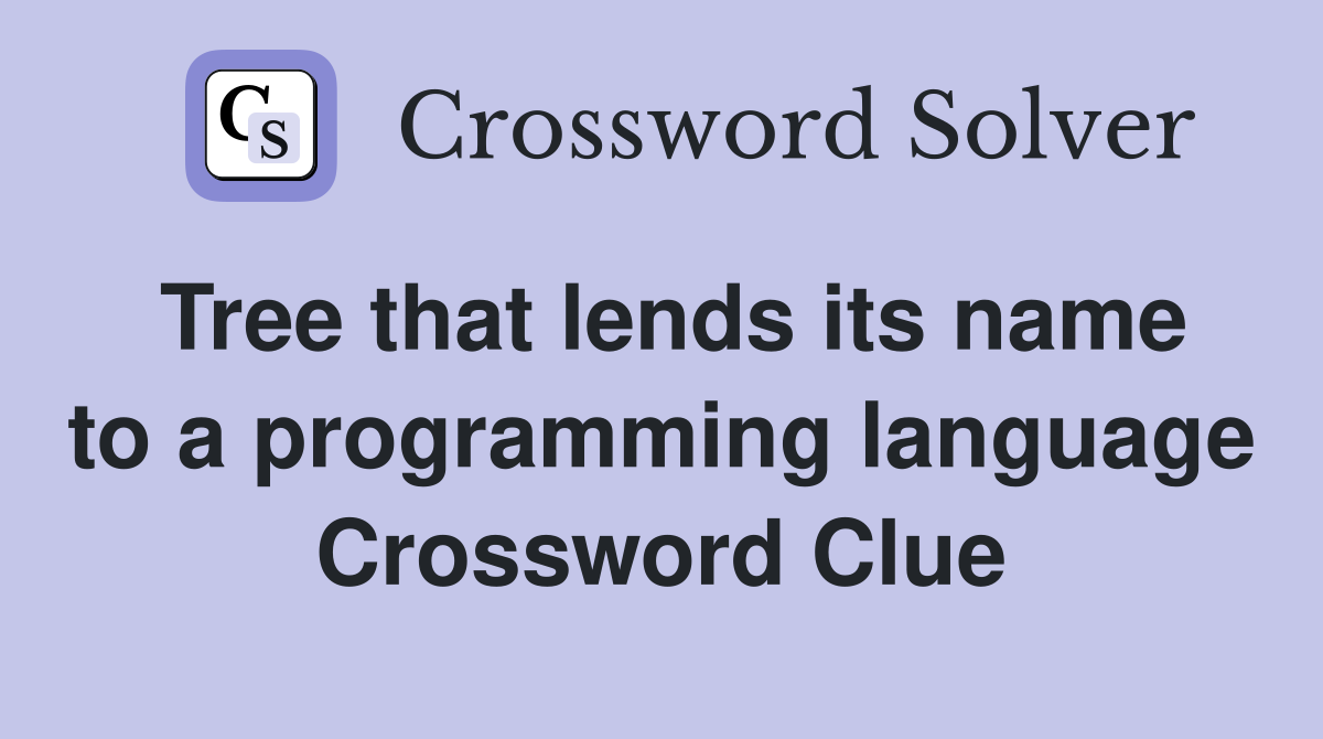 Tree that lends its name to a programming language Crossword Clue