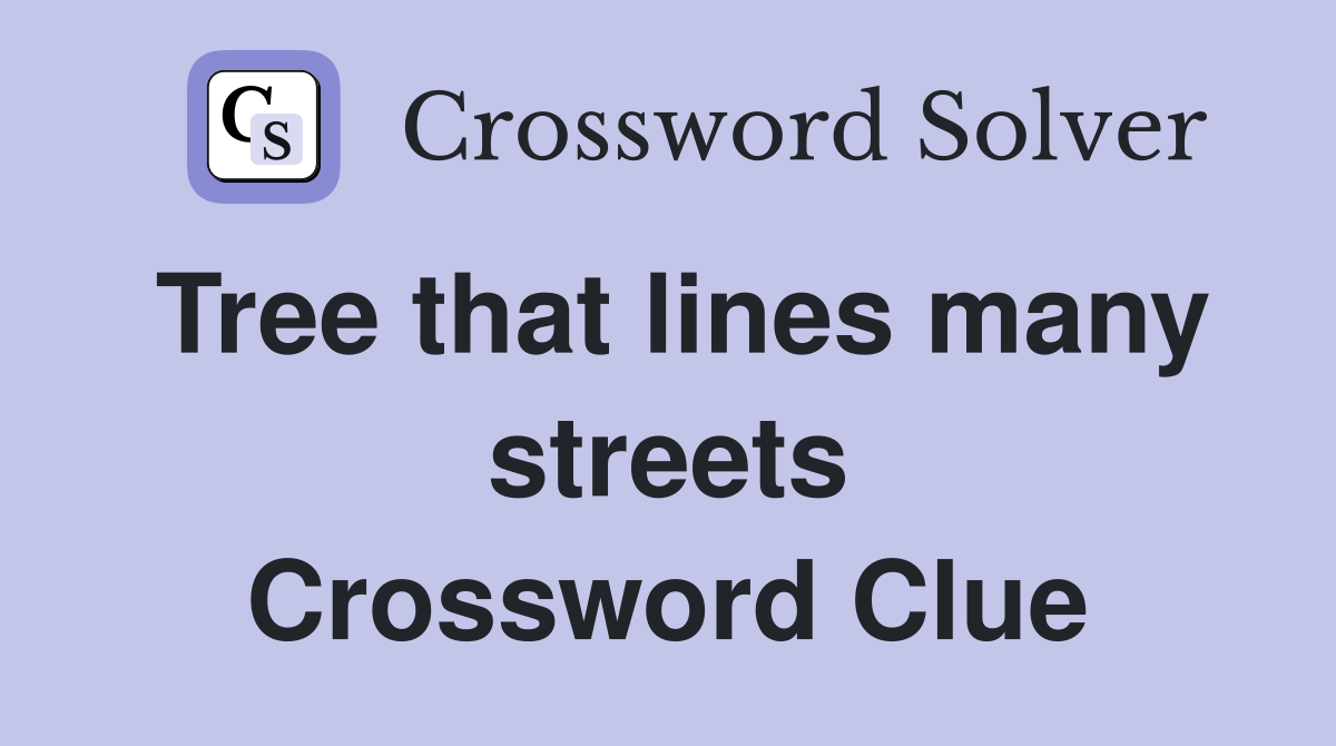 Tree that lines many streets Crossword Clue