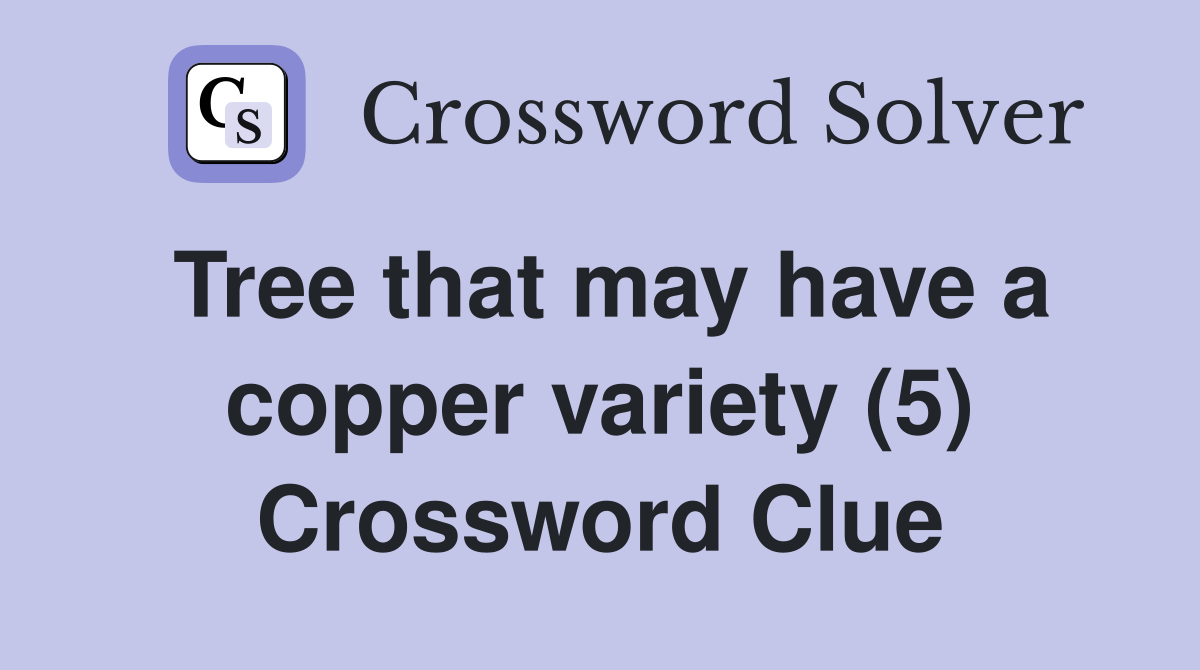 Tree that may have a copper variety (5) Crossword Clue