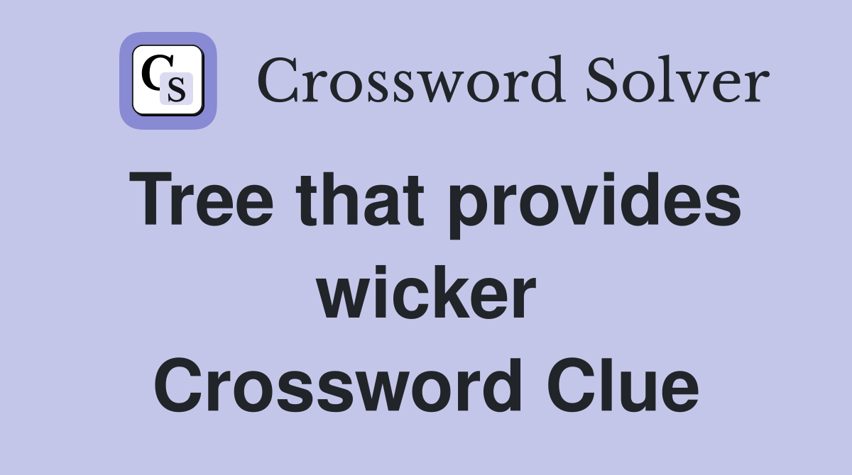 Tree that provides wicker Crossword Clue