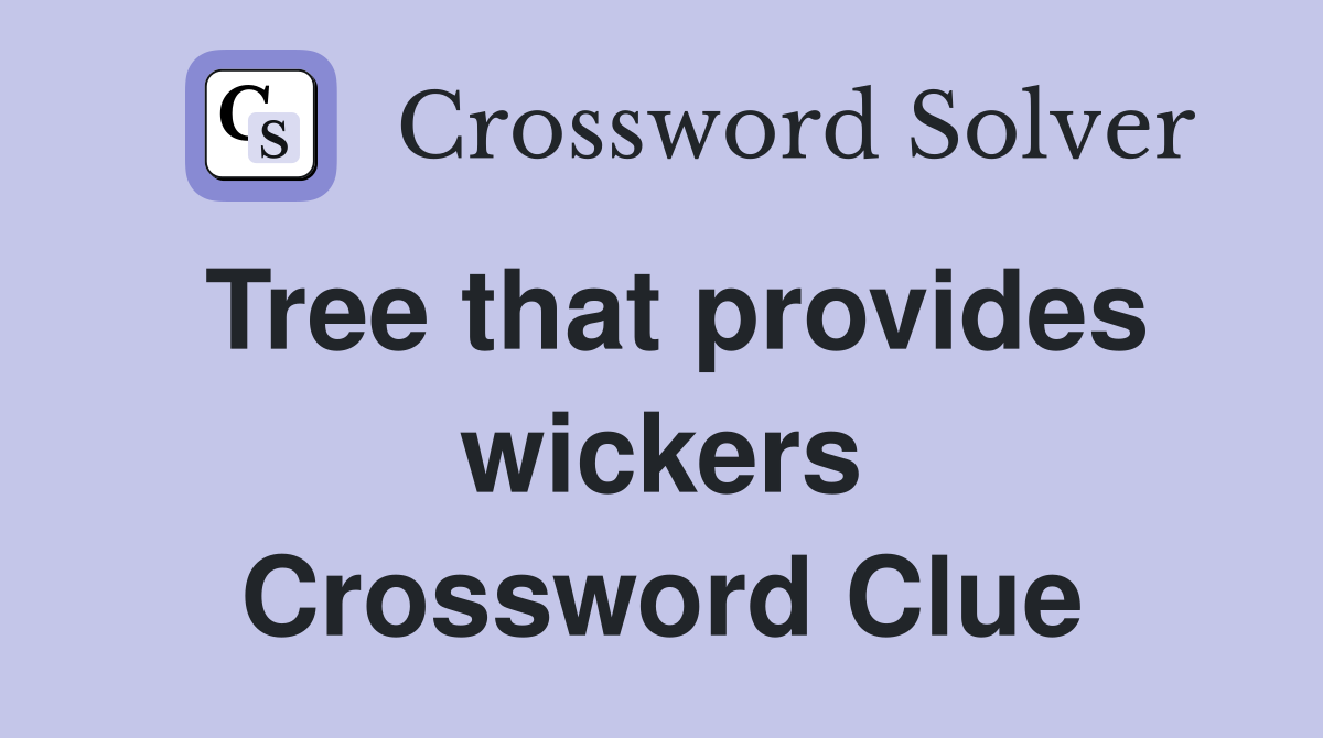 Tree that provides wickers Crossword Clue