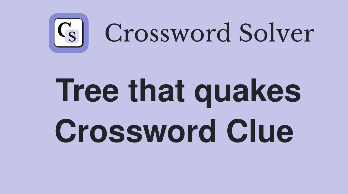 Tree that quakes Crossword Clue