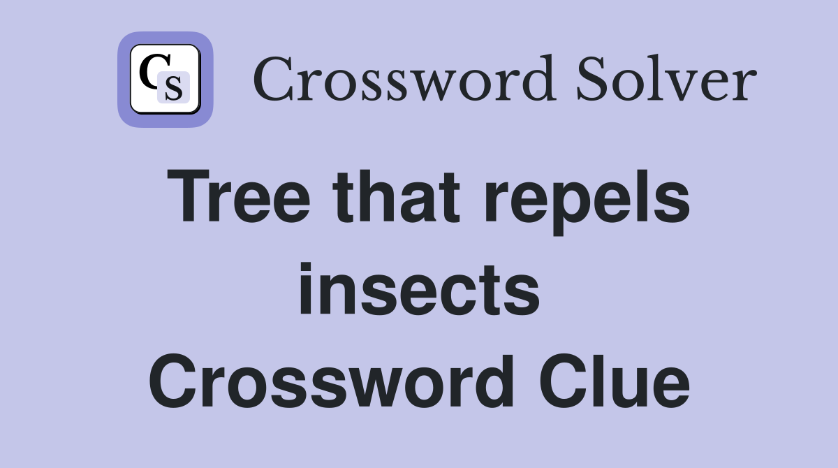 Tree that repels insects Crossword Clue