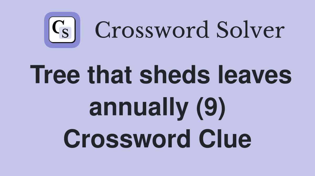 Tree that sheds leaves annually (9) Crossword Clue