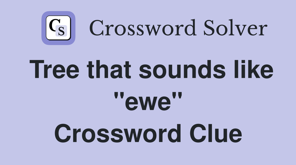 Tree that sounds like "ewe" Crossword Clue