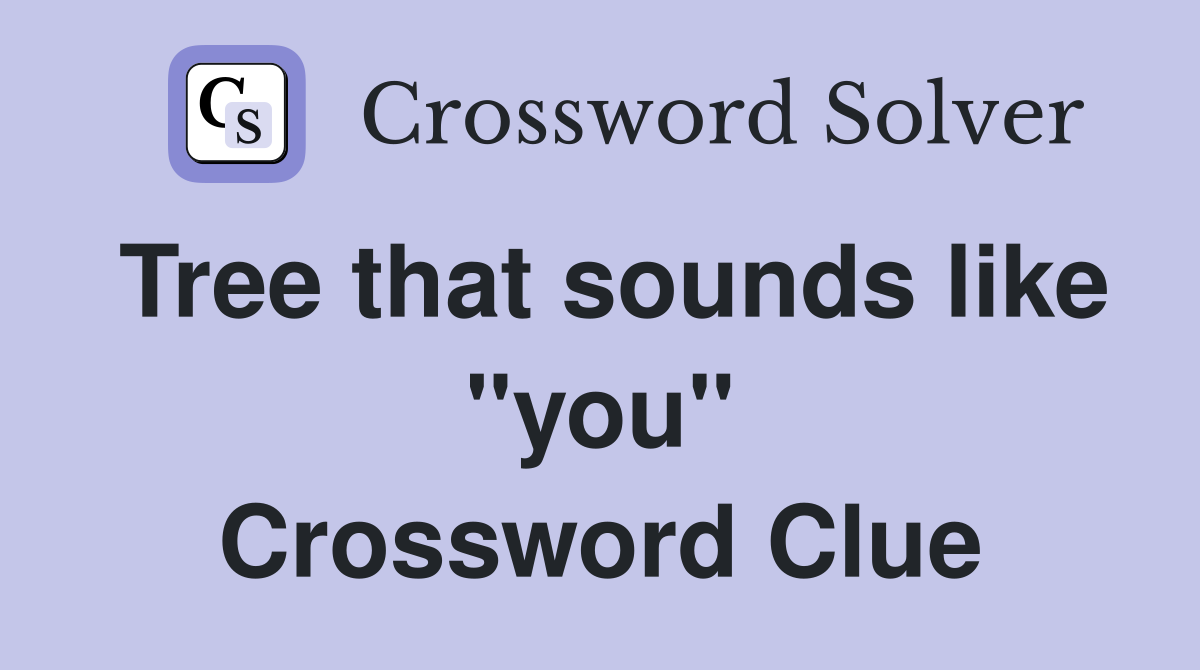Tree that sounds like "you" Crossword Clue