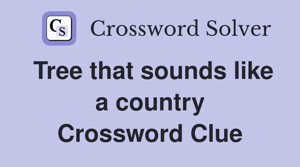 Tree that sounds like a country Crossword Clue