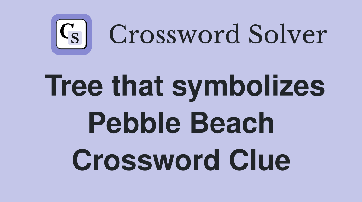 Tree that symbolizes Pebble Beach Crossword Clue