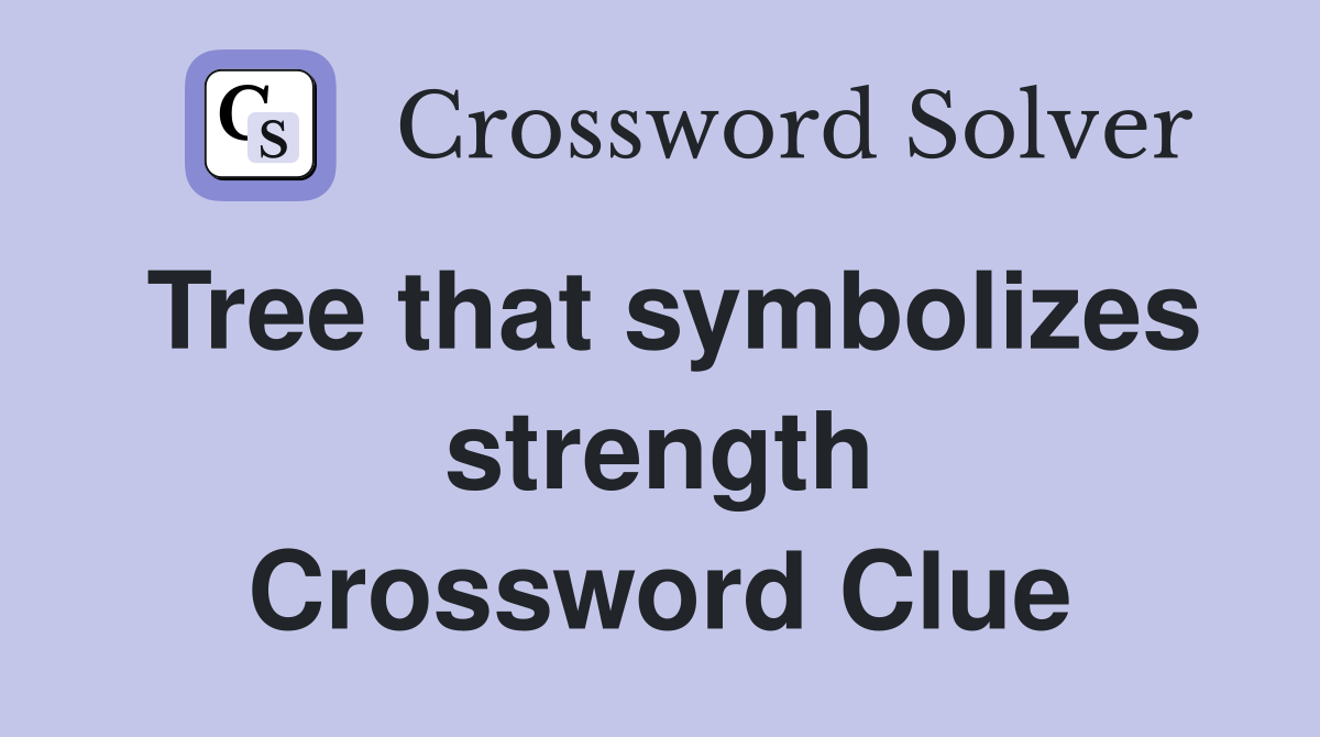 Tree that symbolizes strength Crossword Clue