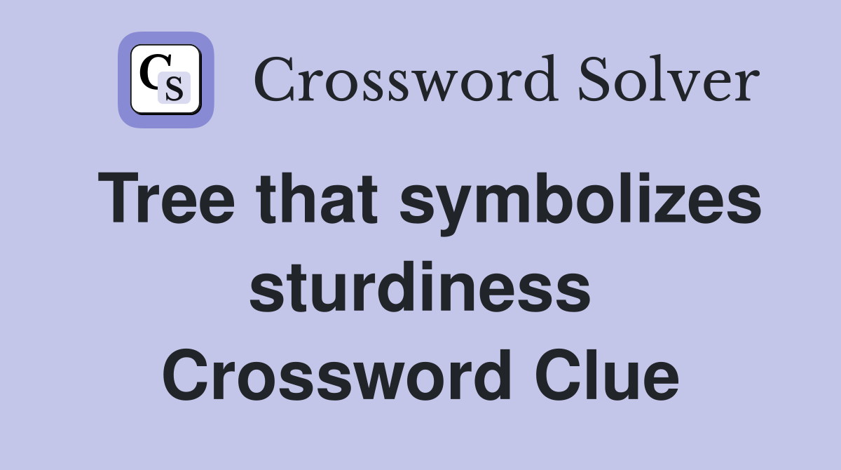 Tree that symbolizes sturdiness Crossword Clue