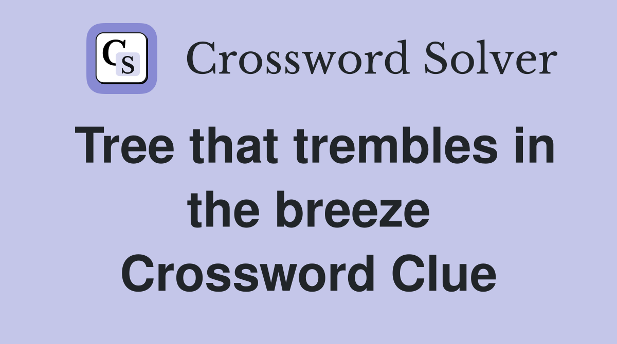 Tree that trembles in the breeze Crossword Clue