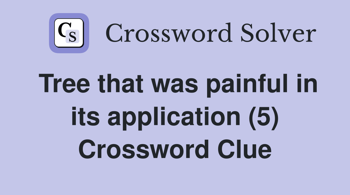 Tree that was painful in its application (5) Crossword Clue