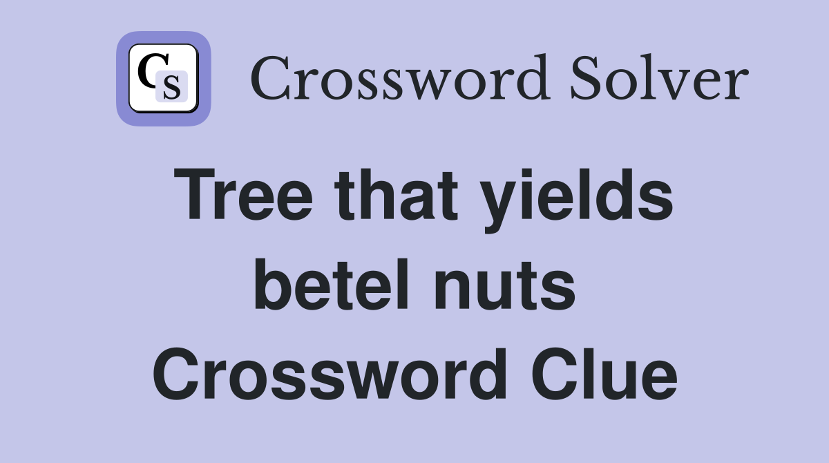 Tree that yields betel nuts Crossword Clue