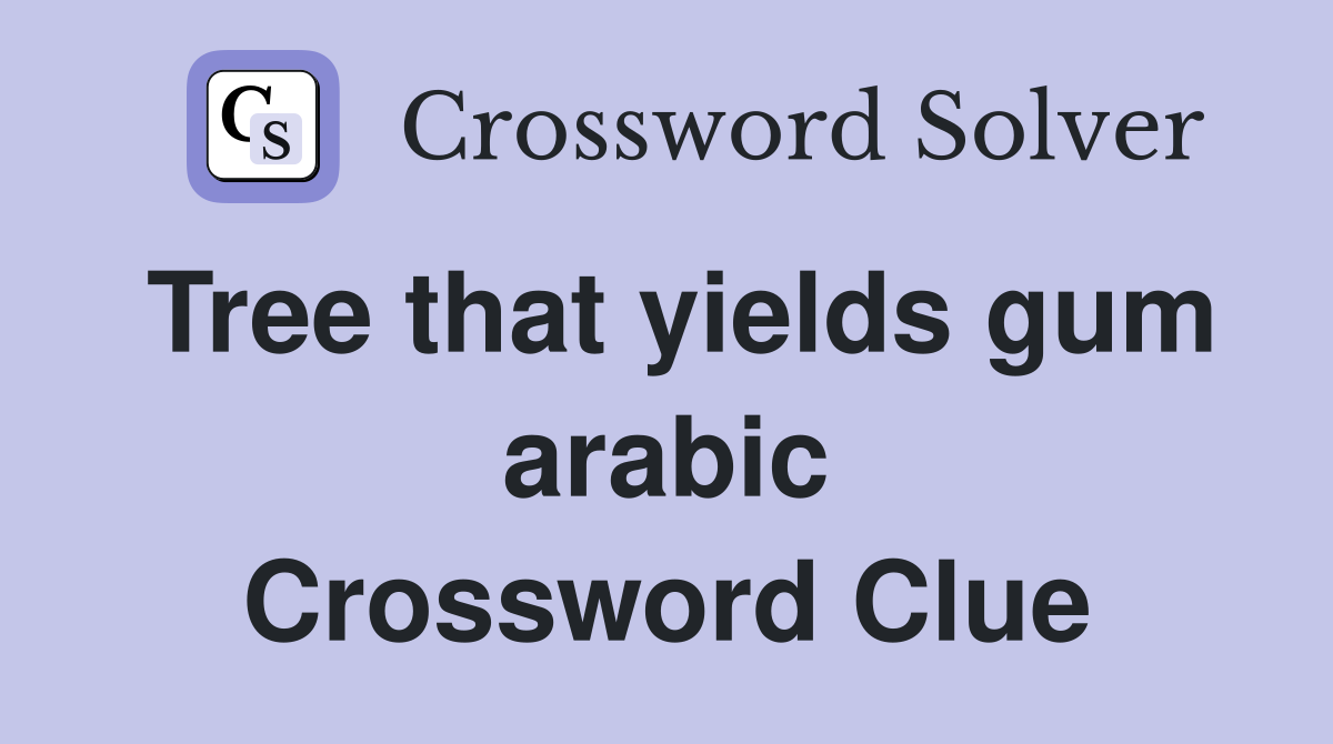 Tree that yields gum arabic Crossword Clue