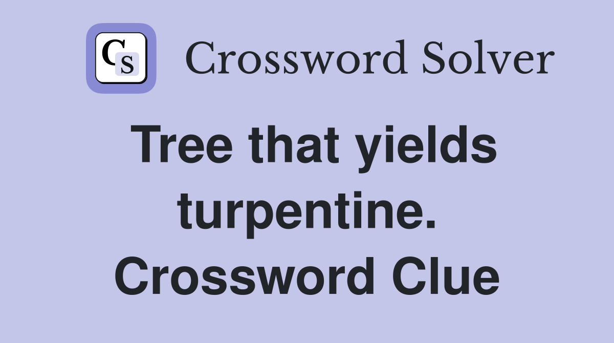 Tree that yields turpentine. Crossword Clue