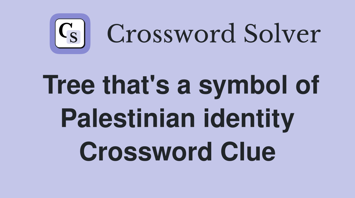 Tree that's a symbol of Palestinian identity Crossword Clue