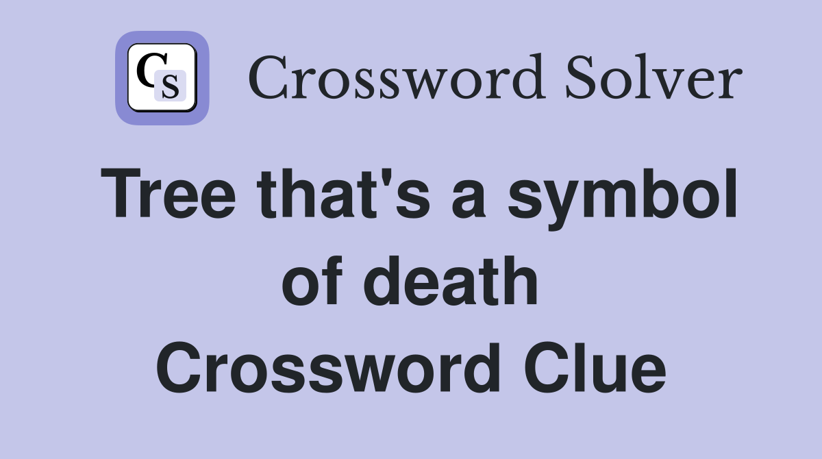 Tree that's a symbol of death Crossword Clue