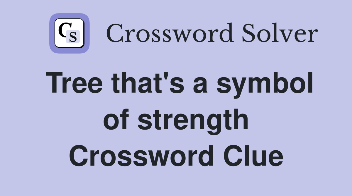 Tree that's a symbol of strength Crossword Clue
