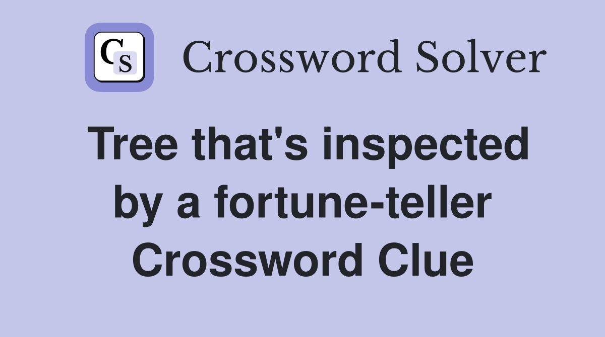 Tree that's inspected by a fortune-teller Crossword Clue