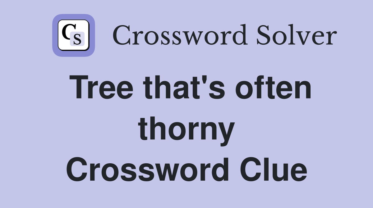 Tree that's often thorny Crossword Clue