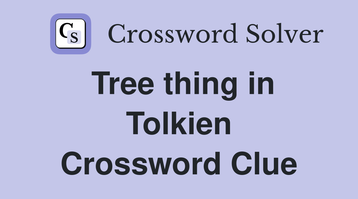 Tree thing in Tolkien Crossword Clue