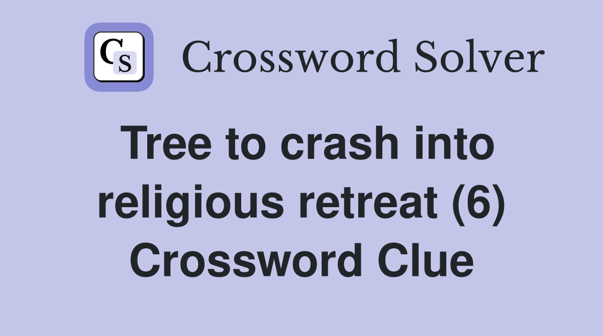 Tree to crash into religious retreat (6) Crossword Clue