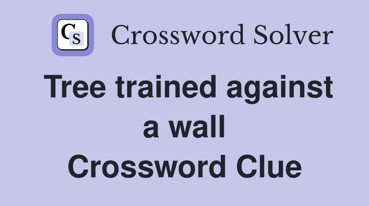 Tree trained against a wall Crossword Clue