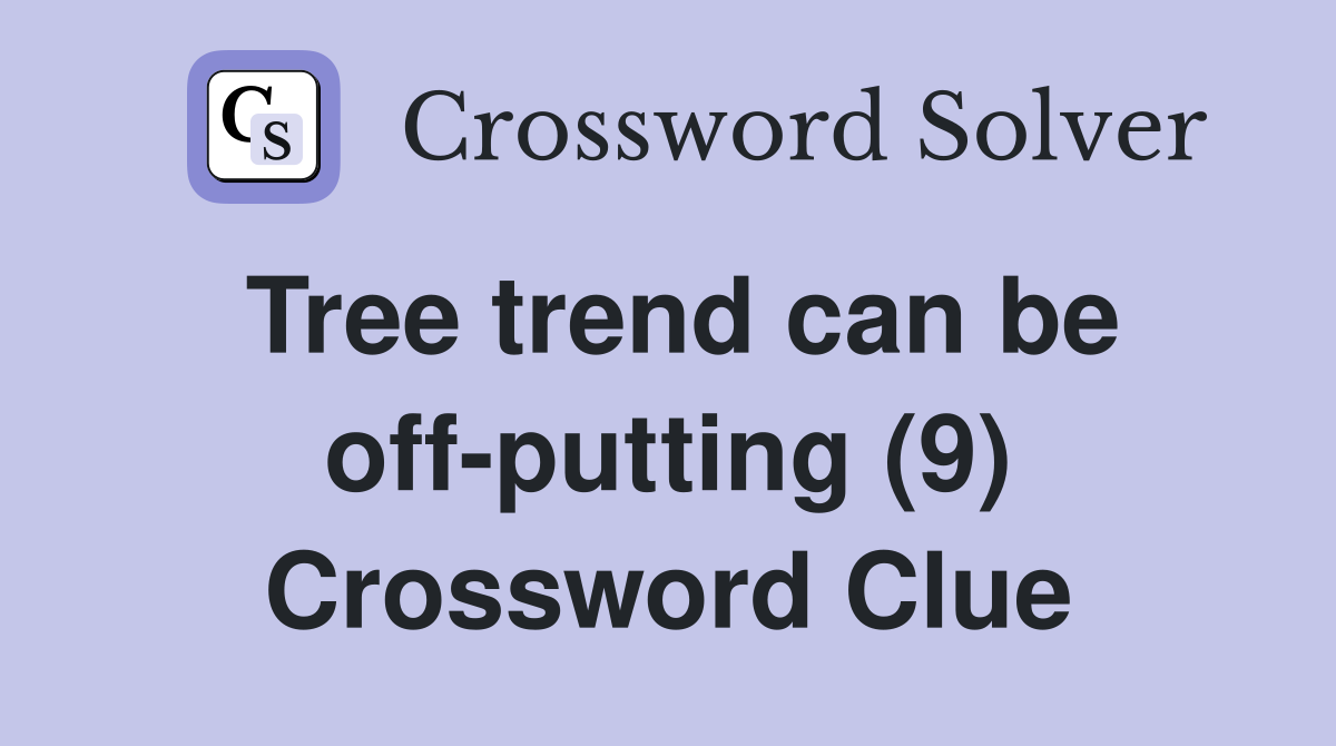 Tree trend can be off-putting (9) Crossword Clue