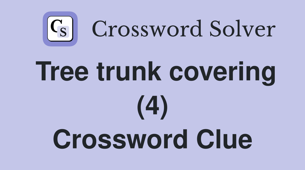 Tree trunk covering (4) Crossword Clue