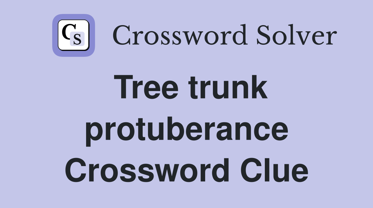 Tree trunk protuberance Crossword Clue