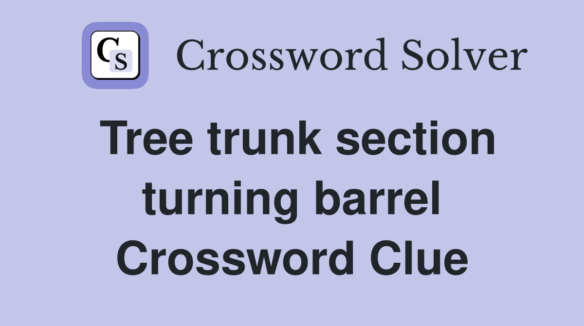 Tree trunk section turning barrel Crossword Clue