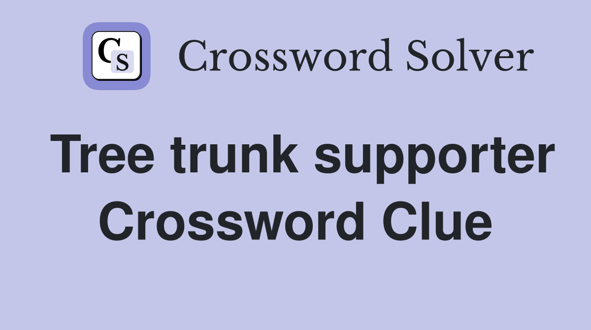 Tree trunk supporter Crossword Clue
