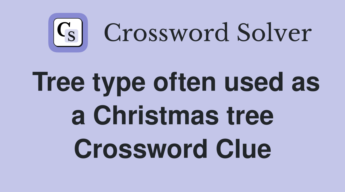 Tree type often used as a Christmas tree Crossword Clue