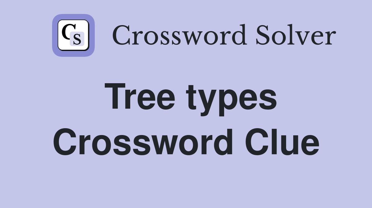 Tree types Crossword Clue