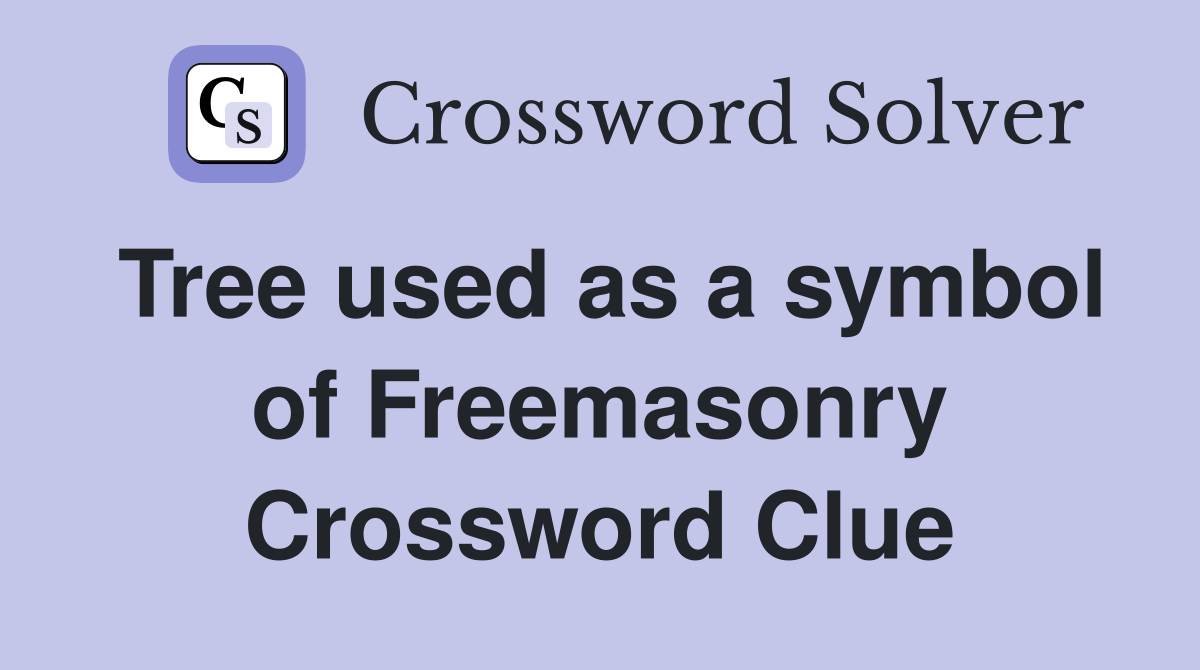 Tree used as a symbol of Freemasonry Crossword Clue