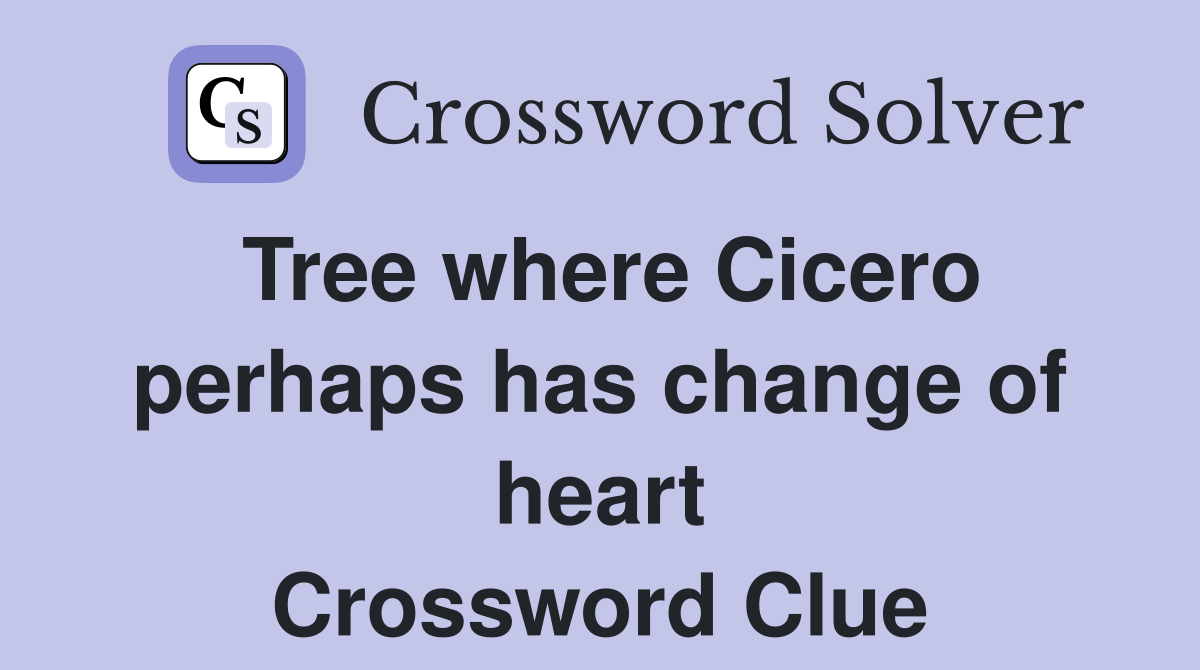 Tree where Cicero perhaps has change of heart Crossword Clue