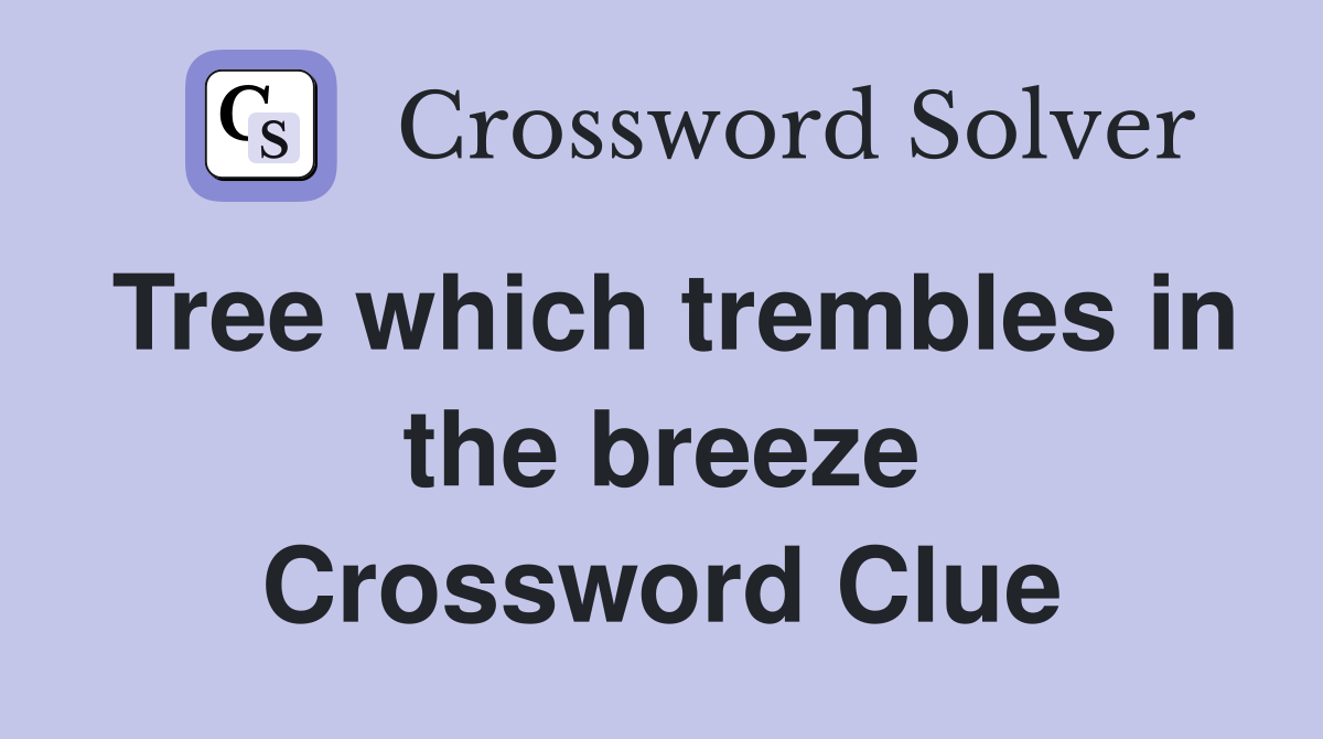 Tree which trembles in the breeze Crossword Clue