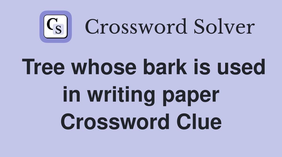 Tree whose bark is used in writing paper Crossword Clue