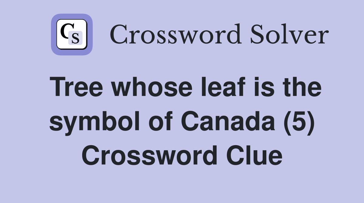 Tree whose leaf is the symbol of Canada (5) Crossword Clue