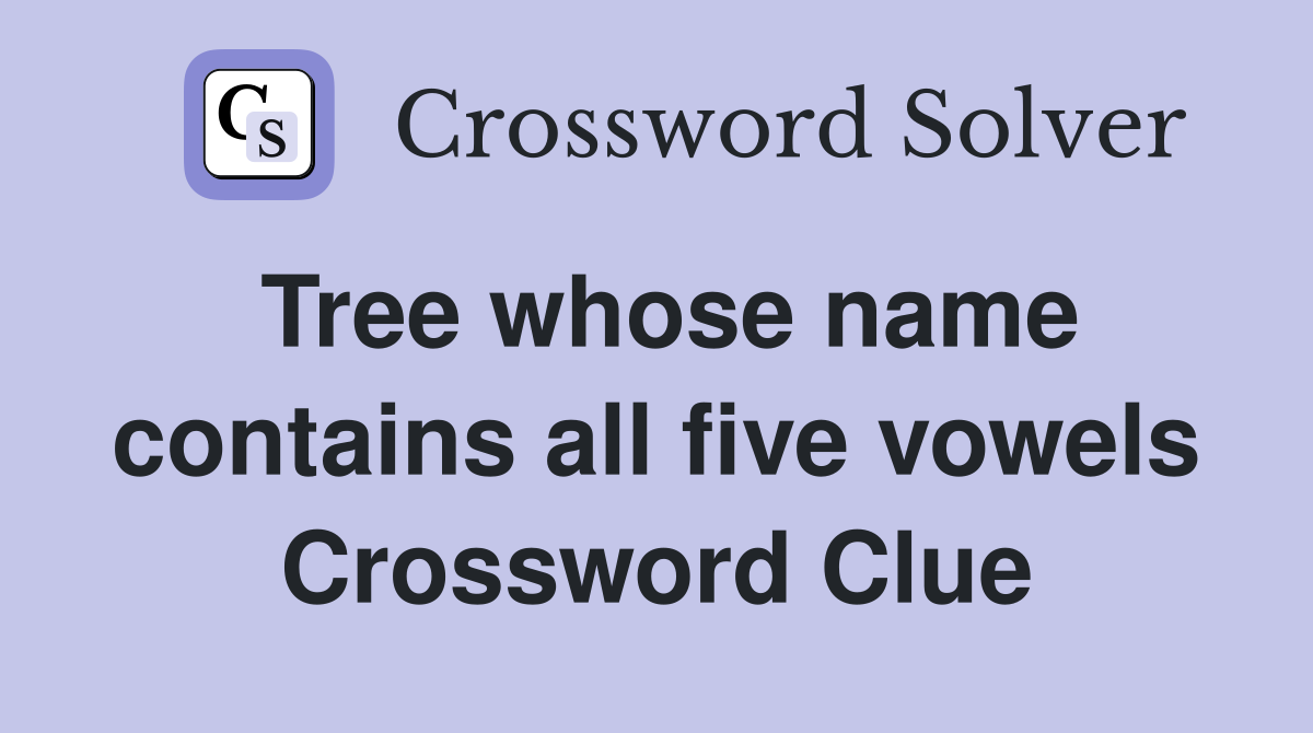 Tree whose name contains all five vowels Crossword Clue