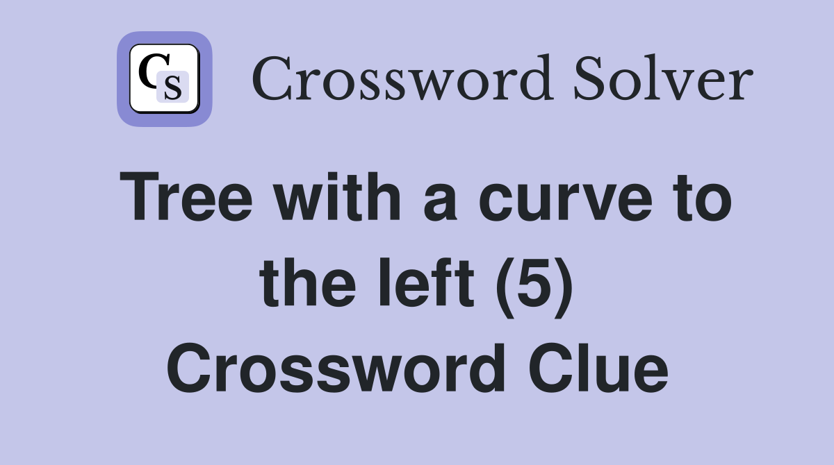 Tree with a curve to the left (5) Crossword Clue