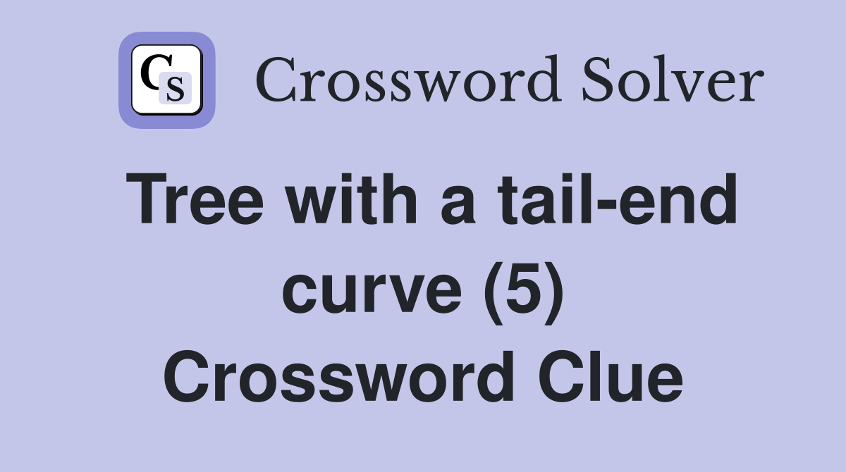 Tree with a tail-end curve (5) Crossword Clue
