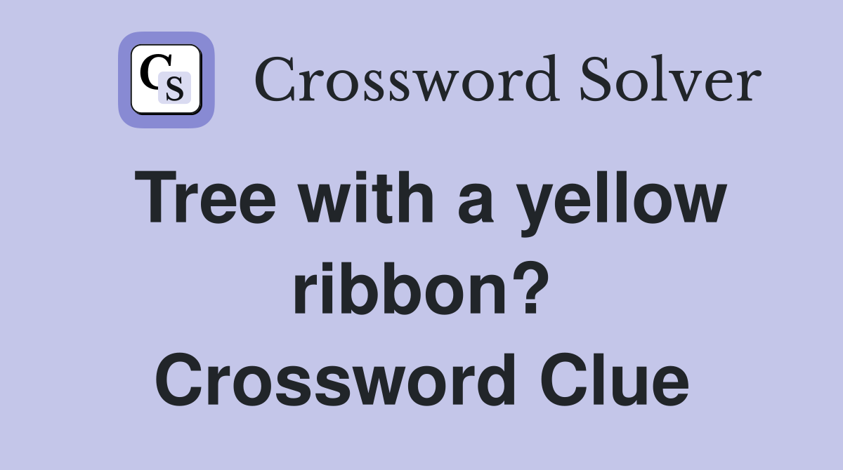 Tree with a yellow ribbon? Crossword Clue