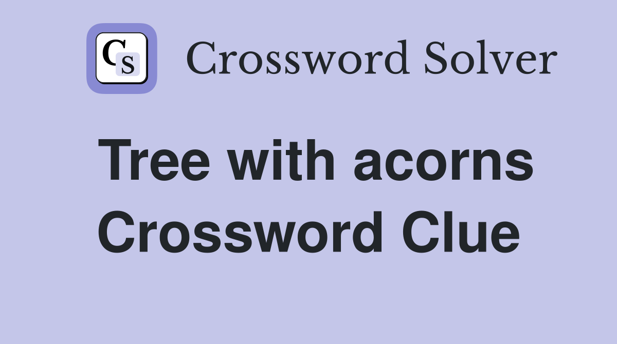 Tree with acorns Crossword Clue