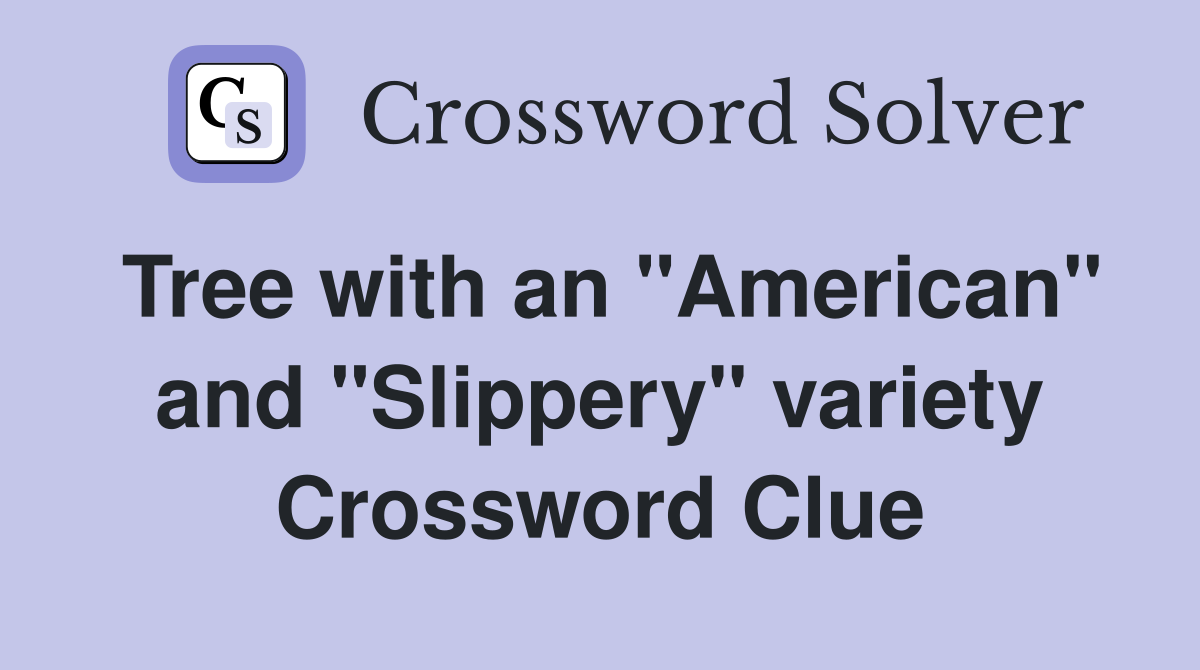 Tree with an "American" and "Slippery" variety Crossword Clue