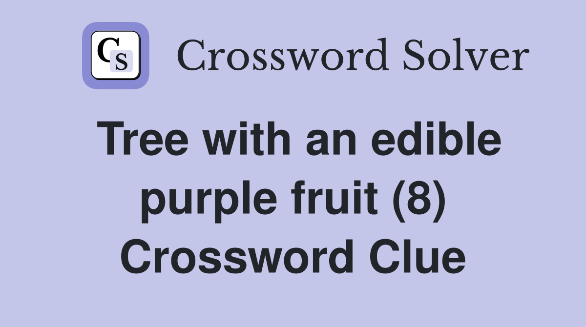 Tree with an edible purple fruit (8) Crossword Clue
