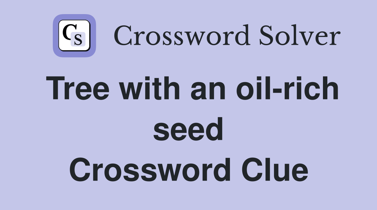 Tree with an oil-rich seed Crossword Clue
