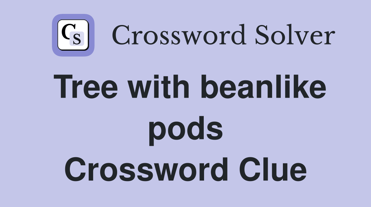 Tree with beanlike pods Crossword Clue
