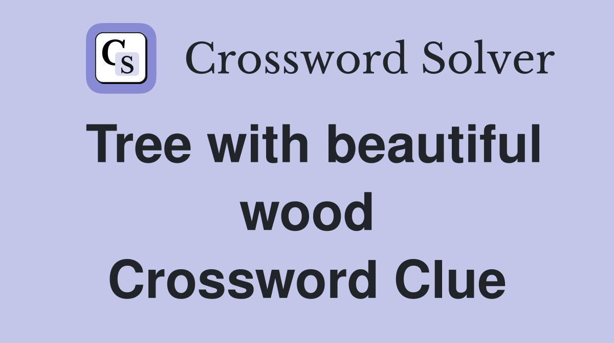 Tree with beautiful wood Crossword Clue